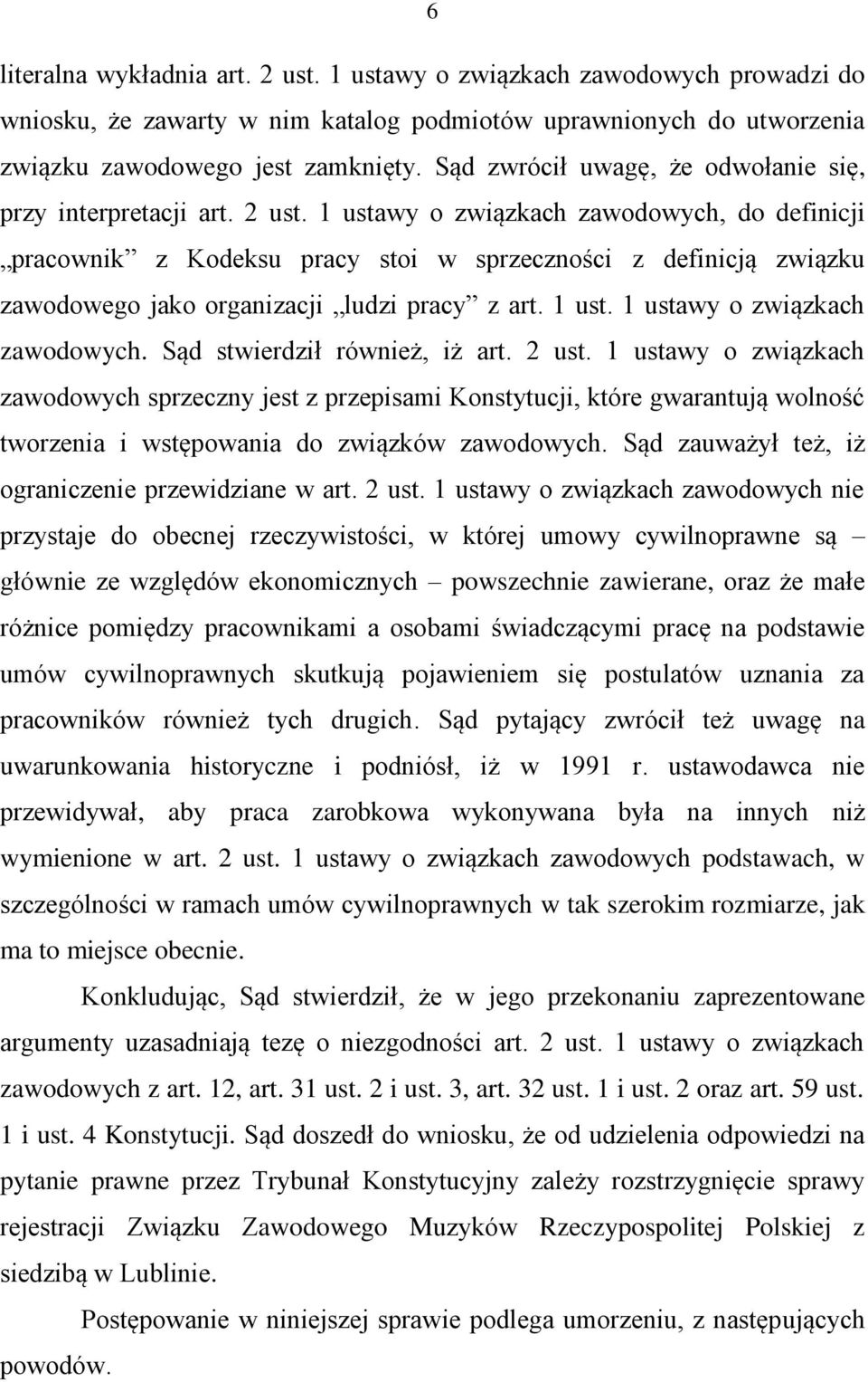 1 ustawy o związkach zawodowych, do definicji pracownik z Kodeksu pracy stoi w sprzeczności z definicją związku zawodowego jako organizacji ludzi pracy z art. 1 ust. 1 ustawy o związkach zawodowych.