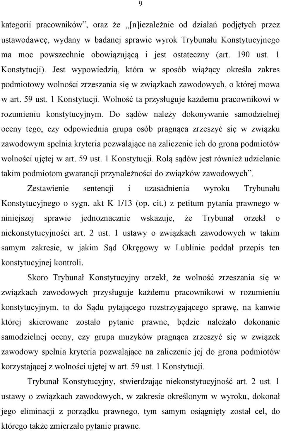 Do sądów należy dokonywanie samodzielnej oceny tego, czy odpowiednia grupa osób pragnąca zrzeszyć się w związku zawodowym spełnia kryteria pozwalające na zaliczenie ich do grona podmiotów wolności