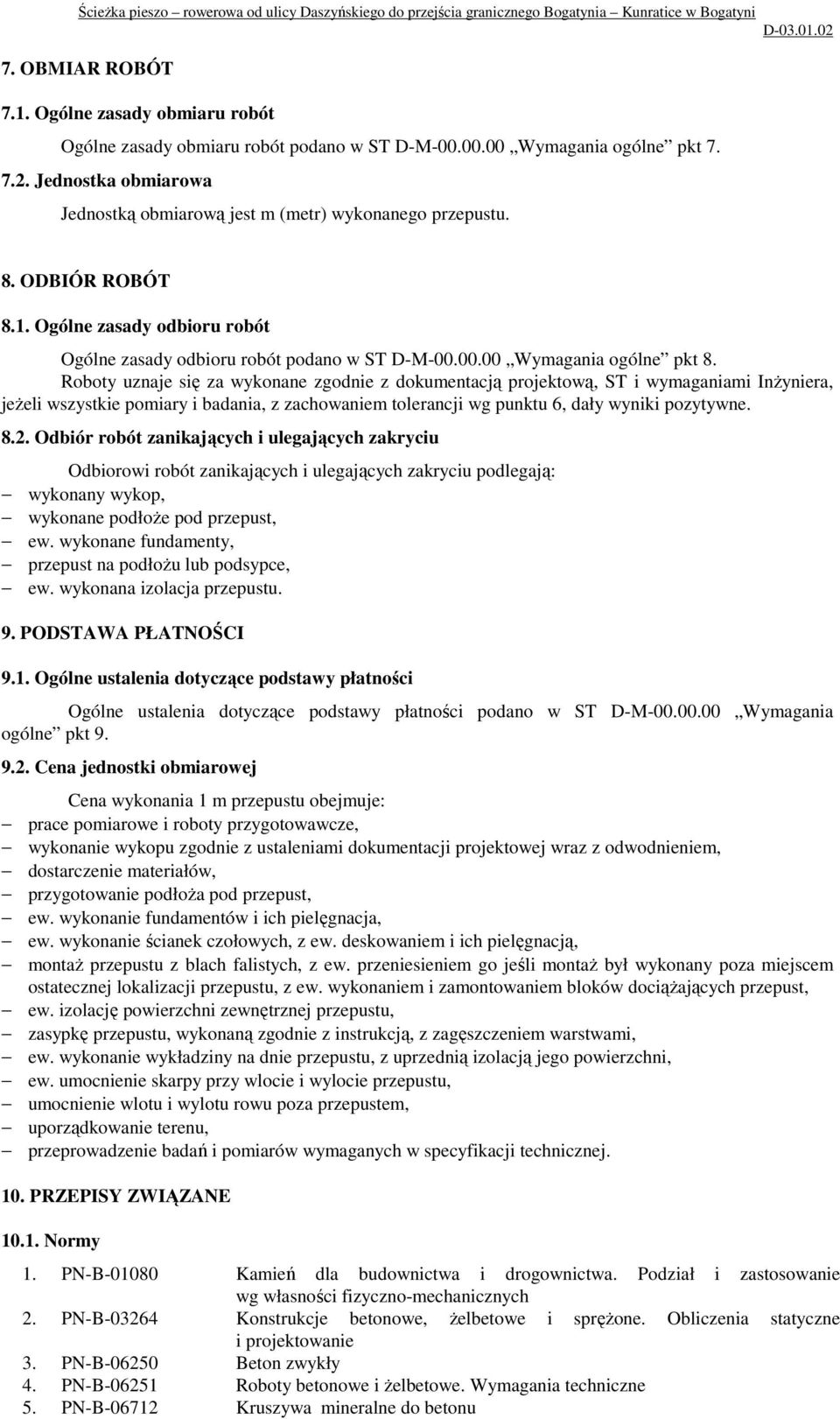 Roboty uznaje się za wykonane zgodnie z dokumentacją projektową, ST i wymaganiami InŜyniera, jeŝeli wszystkie pomiary i badania, z zachowaniem tolerancji wg punktu 6, dały wyniki pozytywne. 8.2.