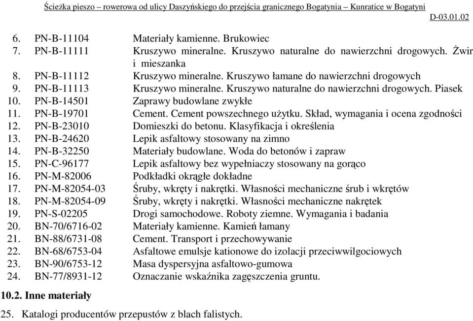Cement powszechnego uŝytku. Skład, wymagania i ocena zgodności 12. PN-B-23010 Domieszki do betonu. Klasyfikacja i określenia 13. PN-B-24620 Lepik asfaltowy stosowany na zimno 14.