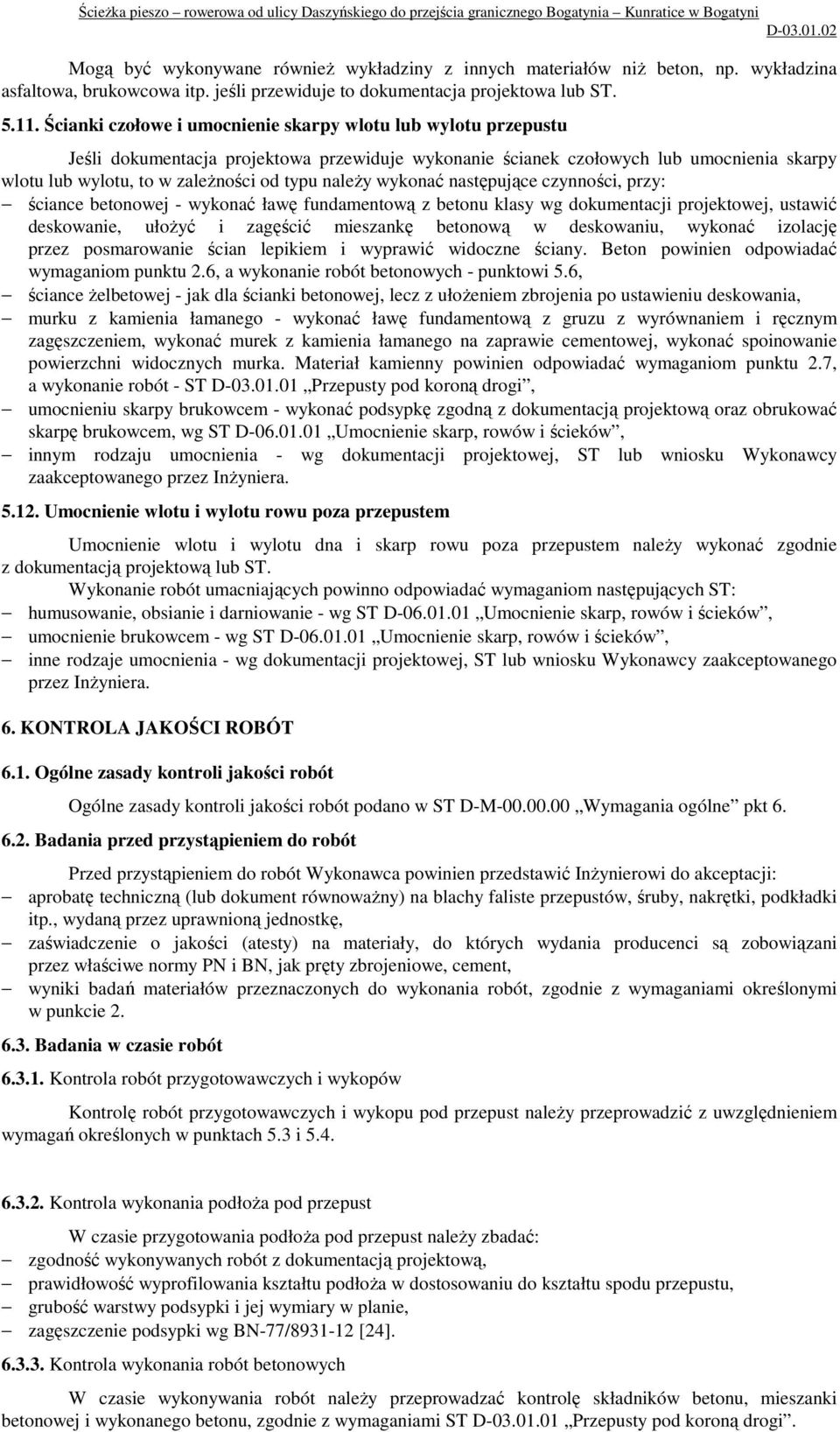 naleŝy wykonać następujące czynności, przy: ściance betonowej - wykonać ławę fundamentową z betonu klasy wg dokumentacji projektowej, ustawić deskowanie, ułoŝyć i zagęścić mieszankę betonową w