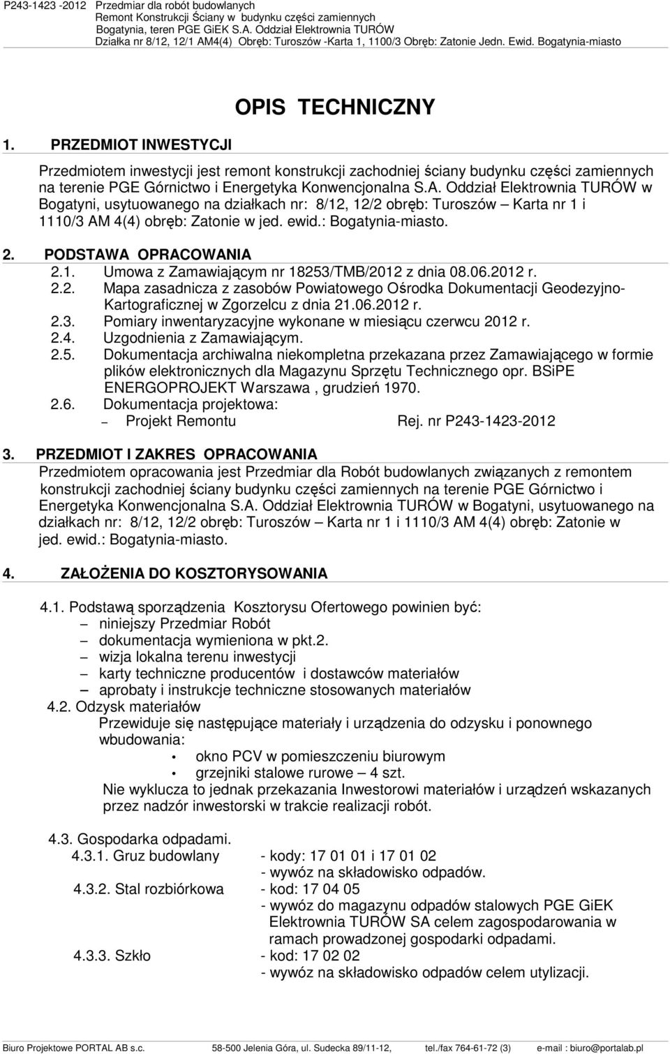 PRZEDMIOT INWESTYCJI OPIS TECHNICZNY Przedmioem inwesycji jes remon konsrukcji zachodniej ściany budynku części zamiennych na erenie PGE Górnicwo i Energeyka Konwencjonalna S.A.