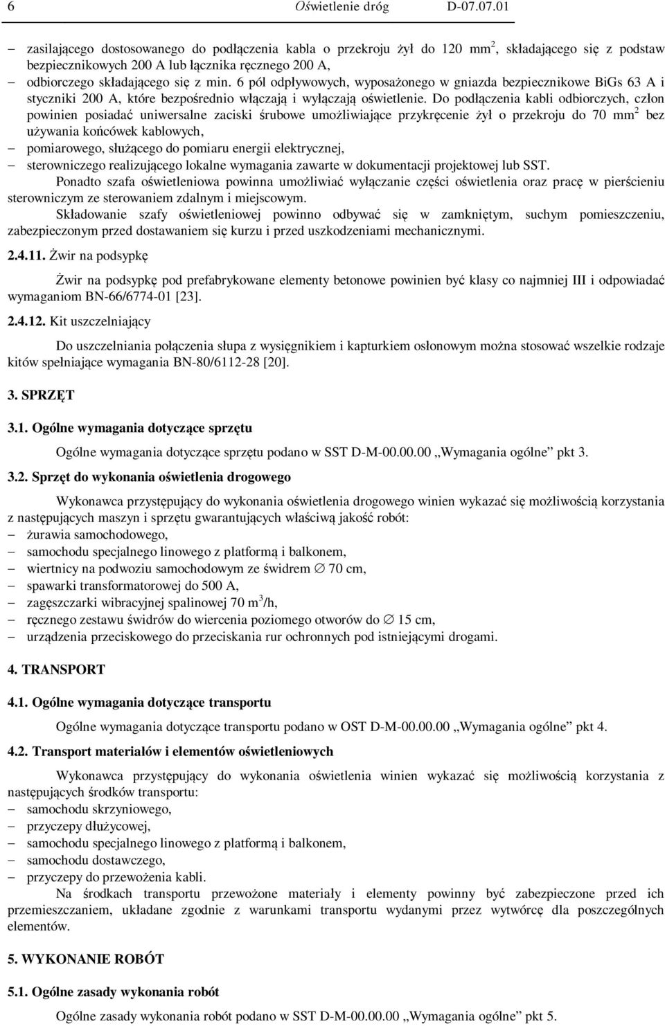 6 pól odp ywowych, wyposa onego w gniazda bezpiecznikowe BiGs 63 A i styczniki 200 A, które bezpo rednio w czaj i wy czaj o wietlenie.