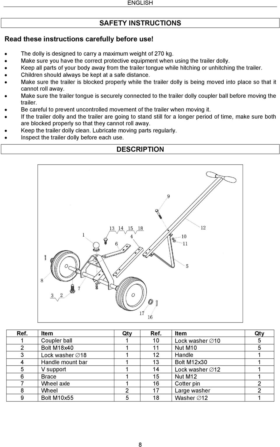 Children should always be kept at a safe distance. Make sure the trailer is blocked properly while the trailer dolly is being moved into place so that it cannot roll away.
