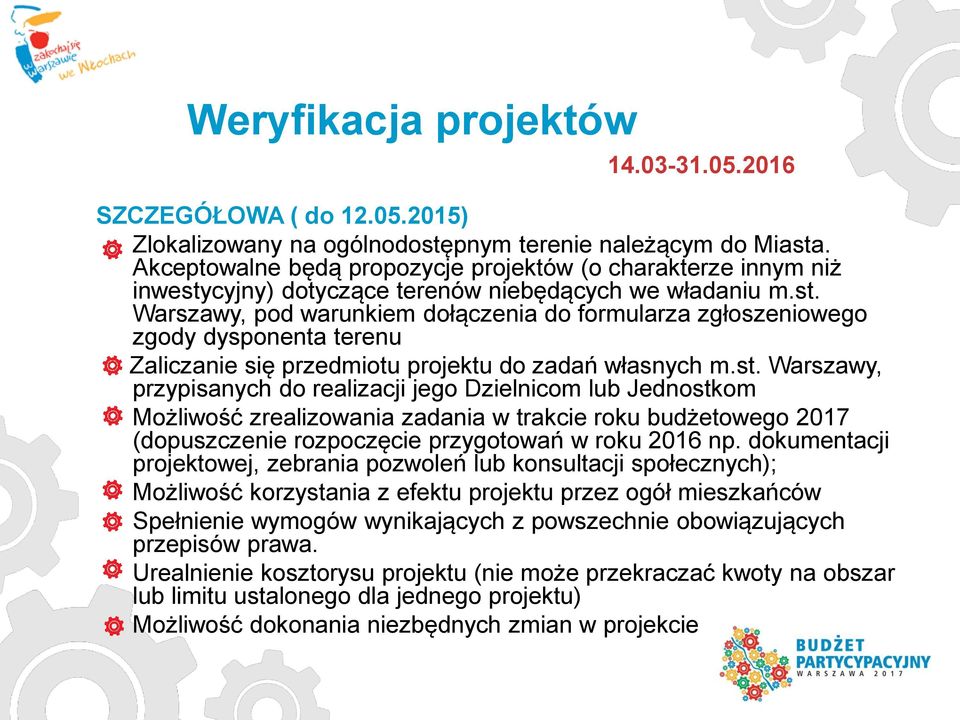 cyjny) dotyczące terenów niebędących we władaniu m.st. Warszawy, pod warunkiem dołączenia do formularza zgłoszeniowego zgody dysponenta terenu Zaliczanie się przedmiotu projektu do zadań własnych m.