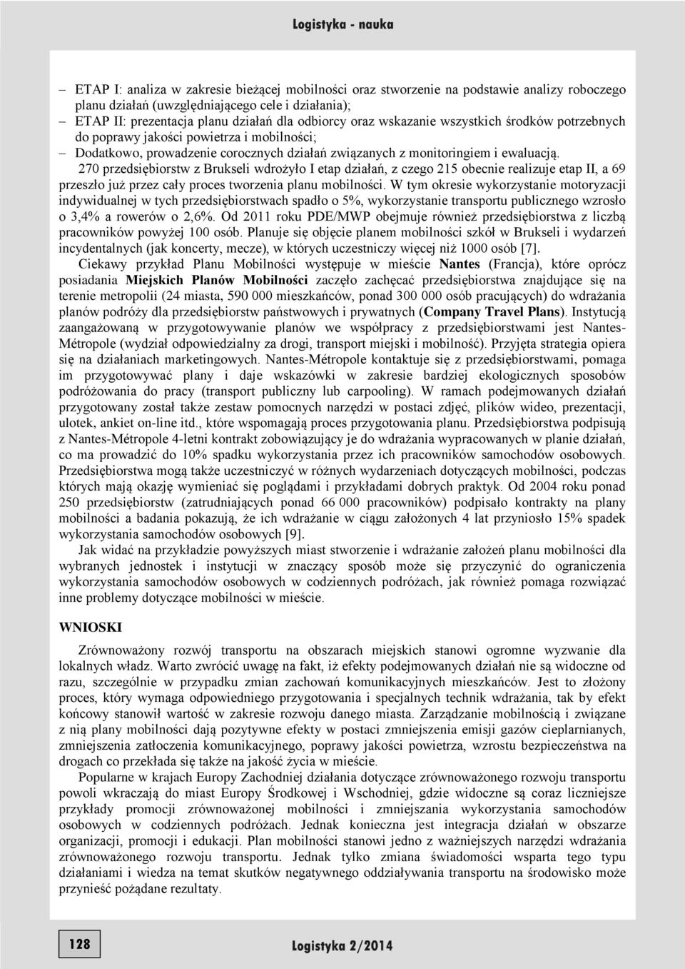 270 przedsiębiorstw z Brukseli wdrożyło I etap działań, z czego 215 obecnie realizuje etap II, a 69 przeszło już przez cały proces tworzenia planu mobilności.