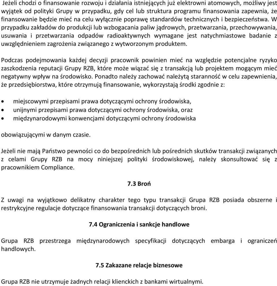 W przypadku zakładów do produkcji lub wzbogacania paliw jądrowych, przetwarzania, przechowywania, usuwania i przetwarzania odpadów radioaktywnych wymagane jest natychmiastowe badanie z uwzględnieniem