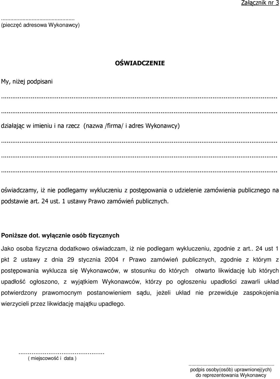 wyłącznie osób fizycznych Jako osoba fizyczna dodatkowo oświadczam, iż nie podlegam wykluczeniu, zgodnie z art.