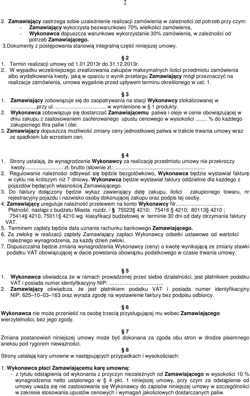 1. Termin realizacji umowy od 1.01.2013r do 31.12.2013r. 2.