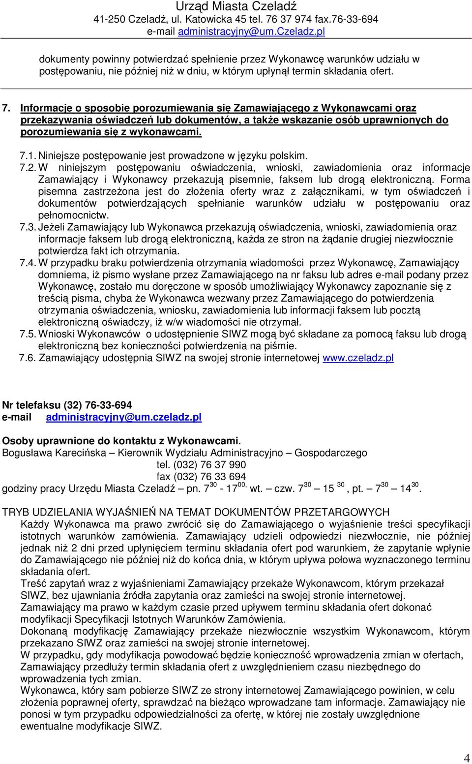 Niniejsze postępowanie jest prowadzone w języku polskim. 7.2.