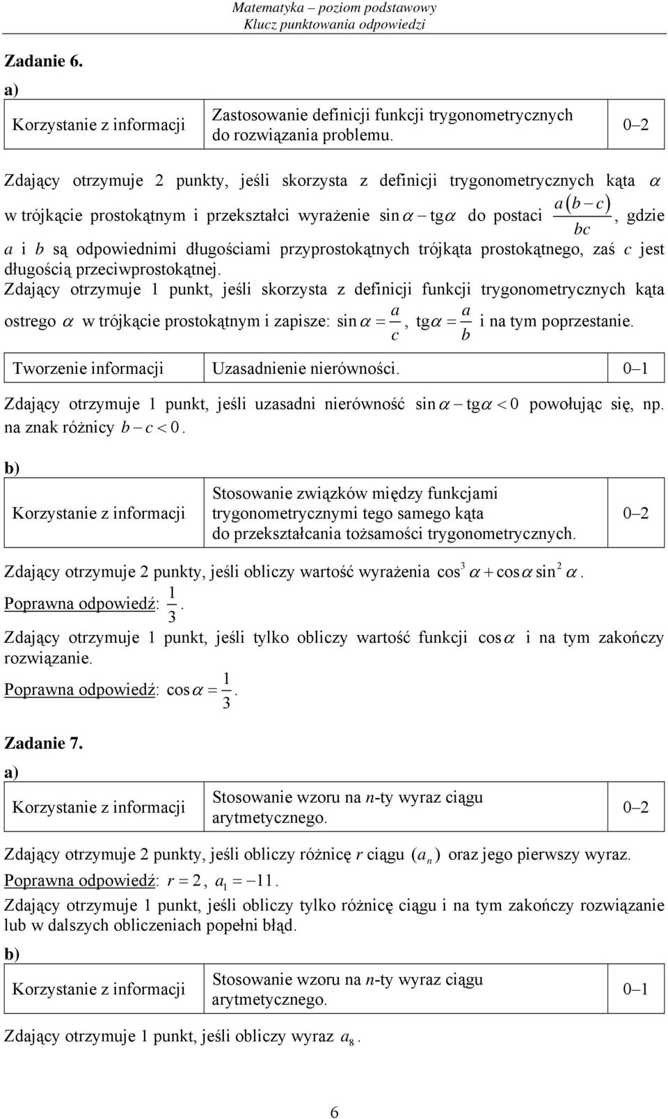 długościami przyprostokątnych trójkąta prostokątnego, zaś c jest długością przeciwprostokątnej.
