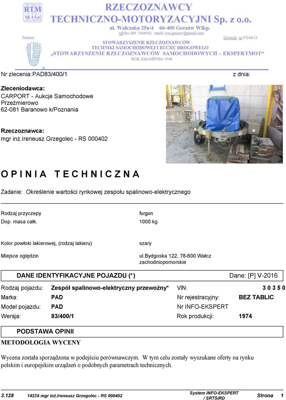 1000 kg Kolor powłoki lakierowej, (rodzaj lakieru) szary Miejsce oględzin ul.