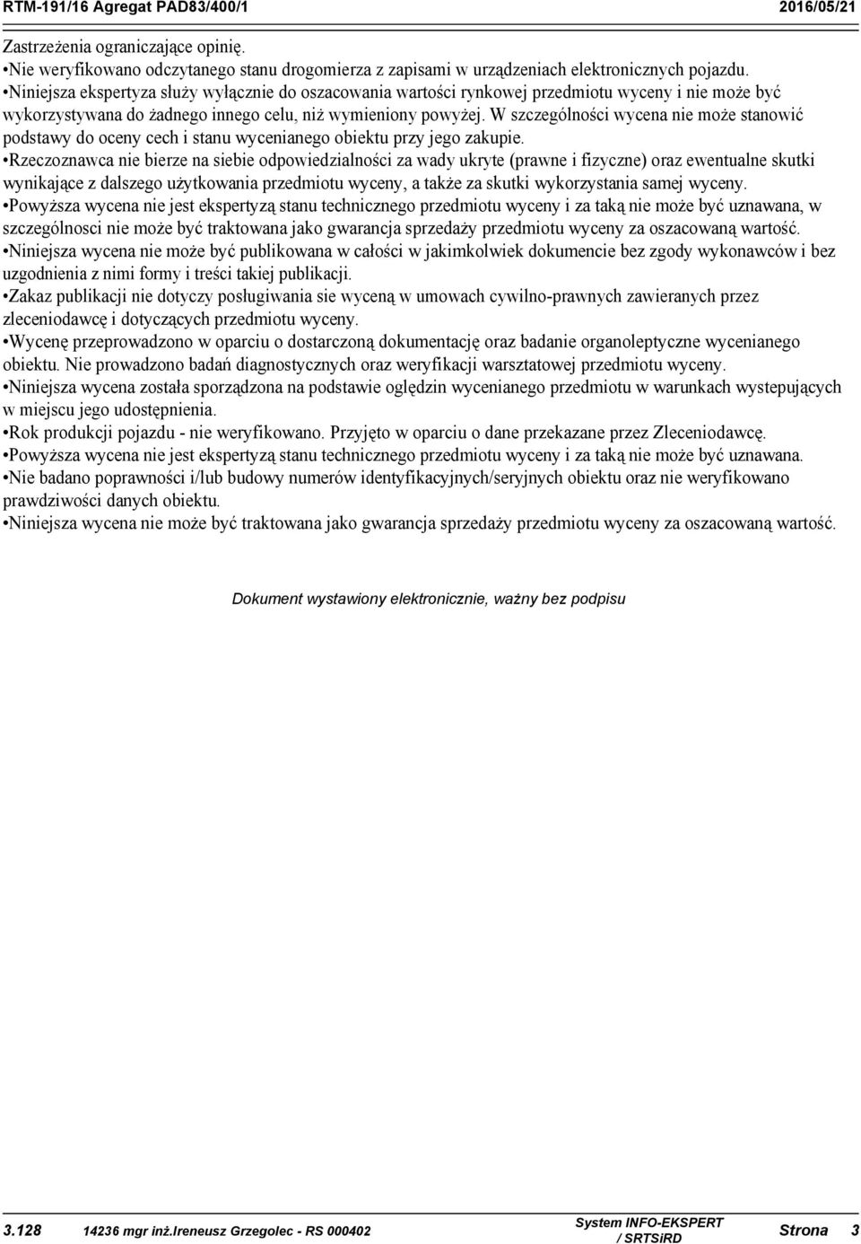 W szczególności wycena nie może stanowić podstawy do oceny cech i stanu wycenianego obiektu przy jego zakupie.