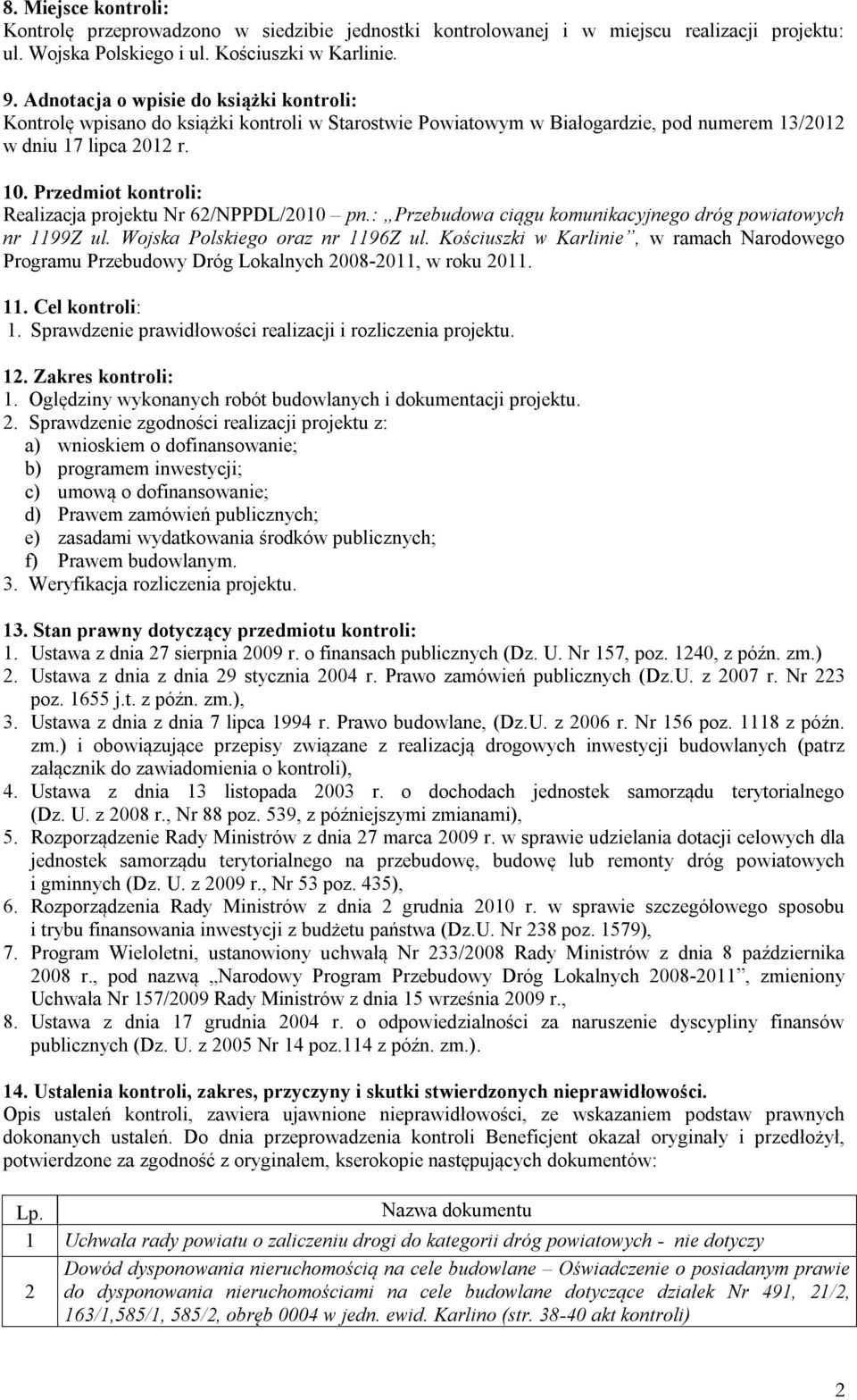 Przedmiot kontroli: Realizacja projektu Nr 62/NPPDL/2010 pn.: Przebudowa ciągu komunikacyjnego dróg powiatowych nr 1199Z ul. Wojska Polskiego oraz nr 1196Z ul.