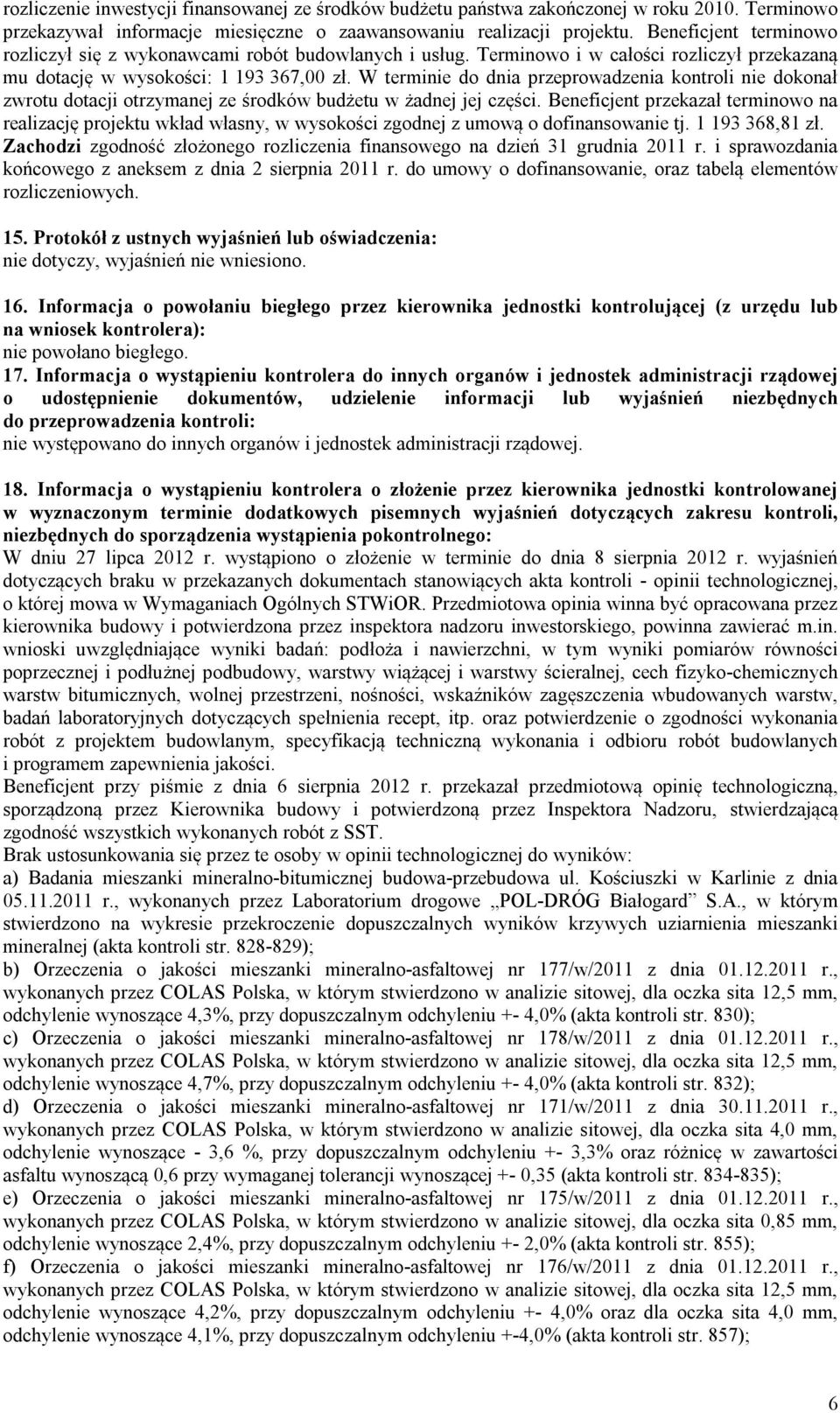 W terminie do dnia przeprowadzenia kontroli nie dokonał zwrotu dotacji otrzymanej ze środków budżetu w żadnej jej części.