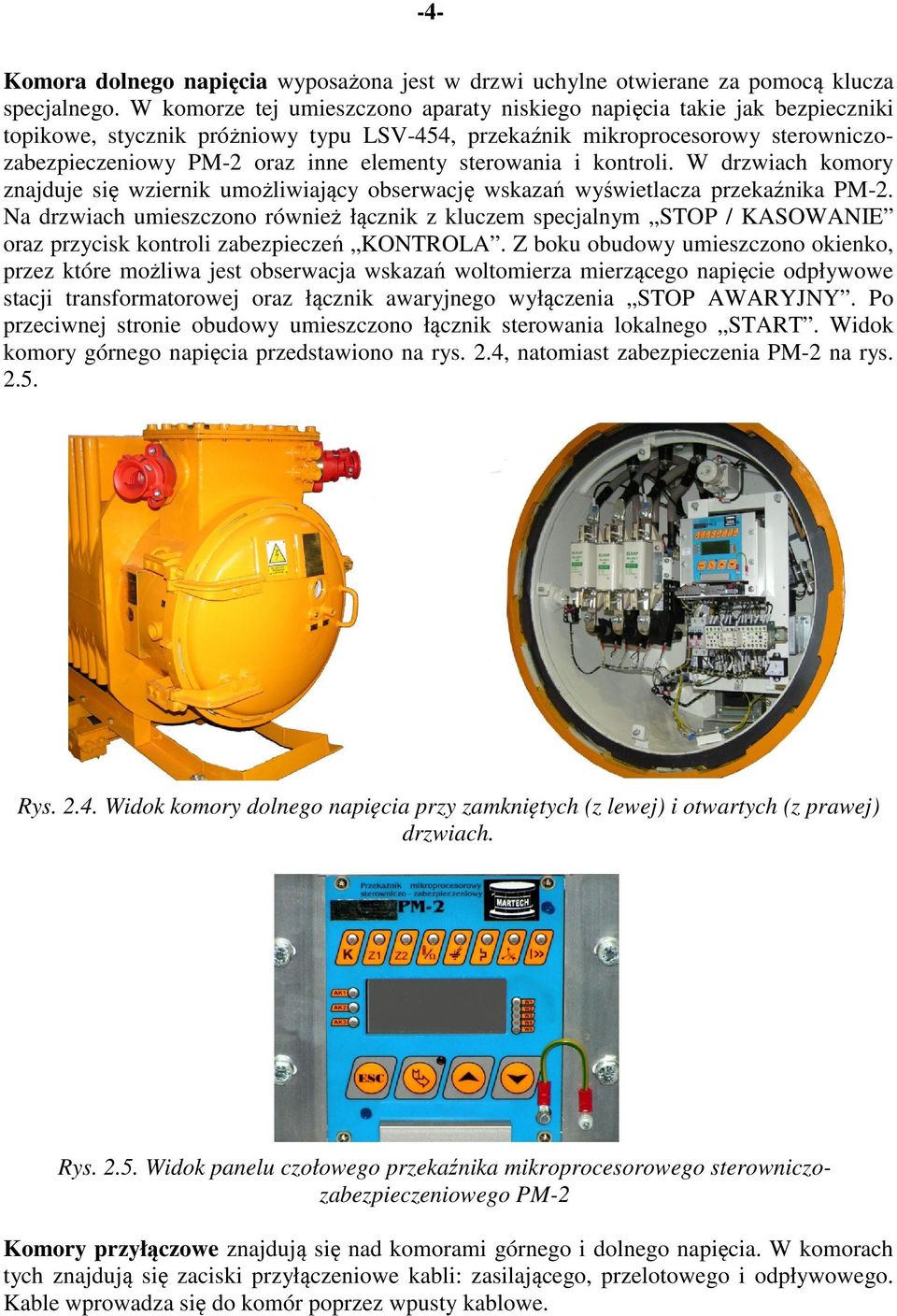 sterowania i kontroli. W drzwiach komory znajduje się wziernik umożliwiający obserwację wskazań wyświetlacza przekaźnika PM-2.
