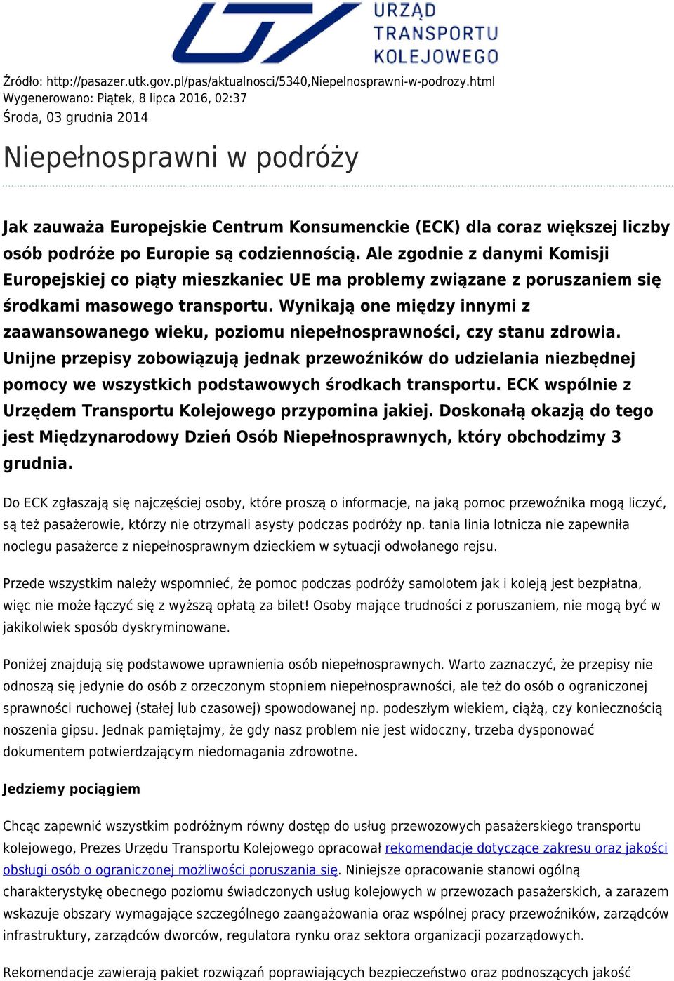 codziennością. Ale zgodnie z danymi Komisji Europejskiej co piąty mieszkaniec UE ma problemy związane z poruszaniem się środkami masowego transportu.