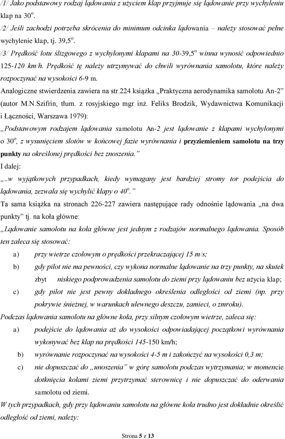 /3/ Prędkość lotu ślizgowego z wychylonymi klapami na 30-39,5 o winna wynosić odpowiednio 125-120 km/h.