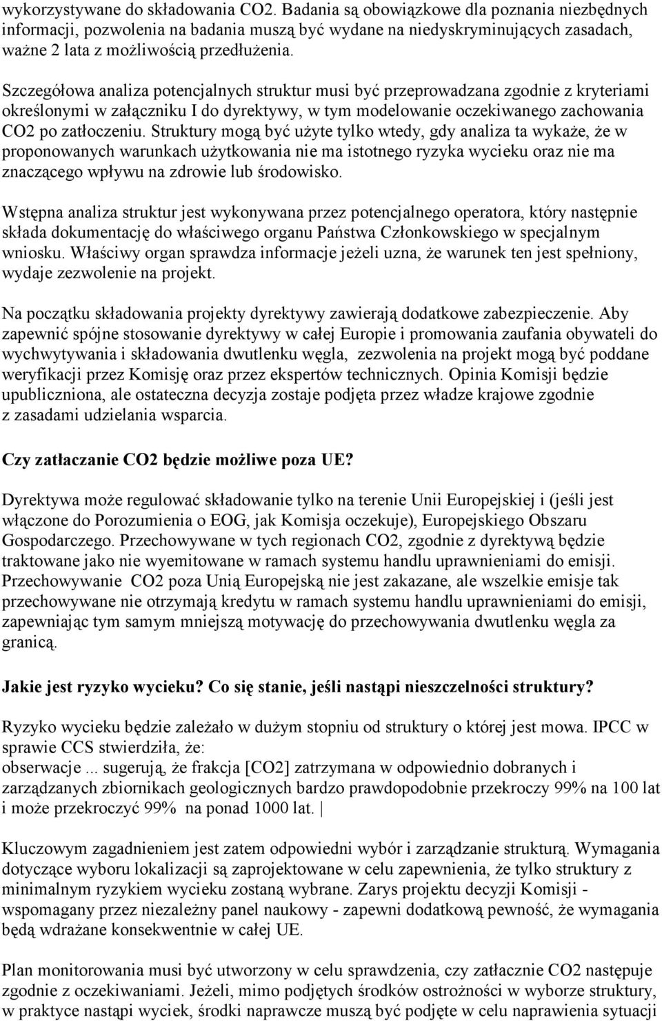 Szczegółowa analiza potencjalnych struktur musi być przeprowadzana zgodnie z kryteriami określonymi w załączniku I do dyrektywy, w tym modelowanie oczekiwanego zachowania CO2 po zatłoczeniu.