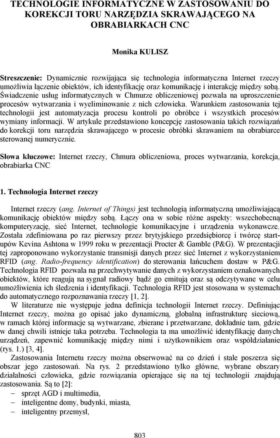 Świadczenie usług informatycznych w Chmurze obliczeniowej pozwala na uproszczenie procesów wytwarzania i wyeliminowanie z nich człowieka.