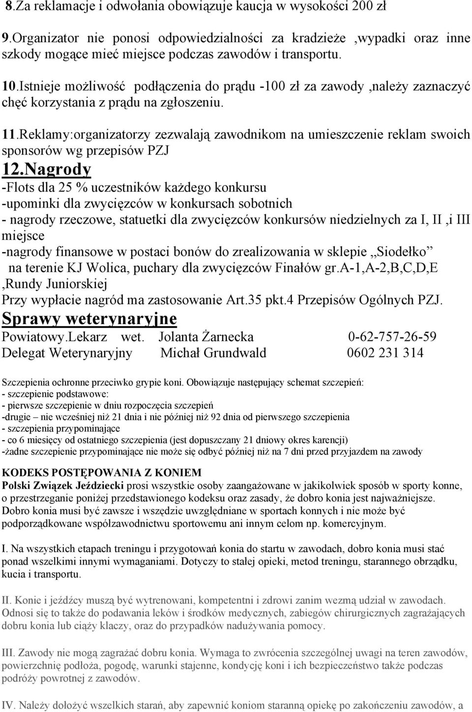 Reklamy:organizatorzy zezwalają zawodnikom na umieszczenie reklam swoich sponsorów wg przepisów PZJ 12.