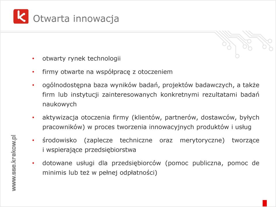 partnerów, dostawców, byłych pracowników) w proces tworzenia innowacyjnych produktów i usług środowisko (zaplecze techniczne oraz