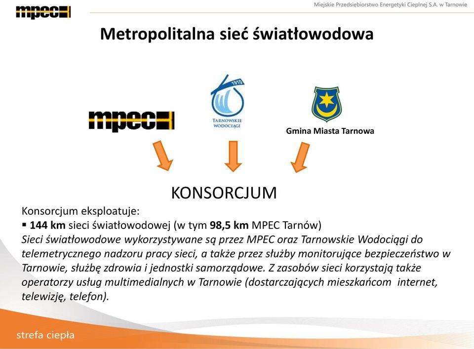 pracy sieci, a także przez służby monitorujące bezpieczeństwo w Tarnowie, służbę zdrowia i jednostki samorządowe.