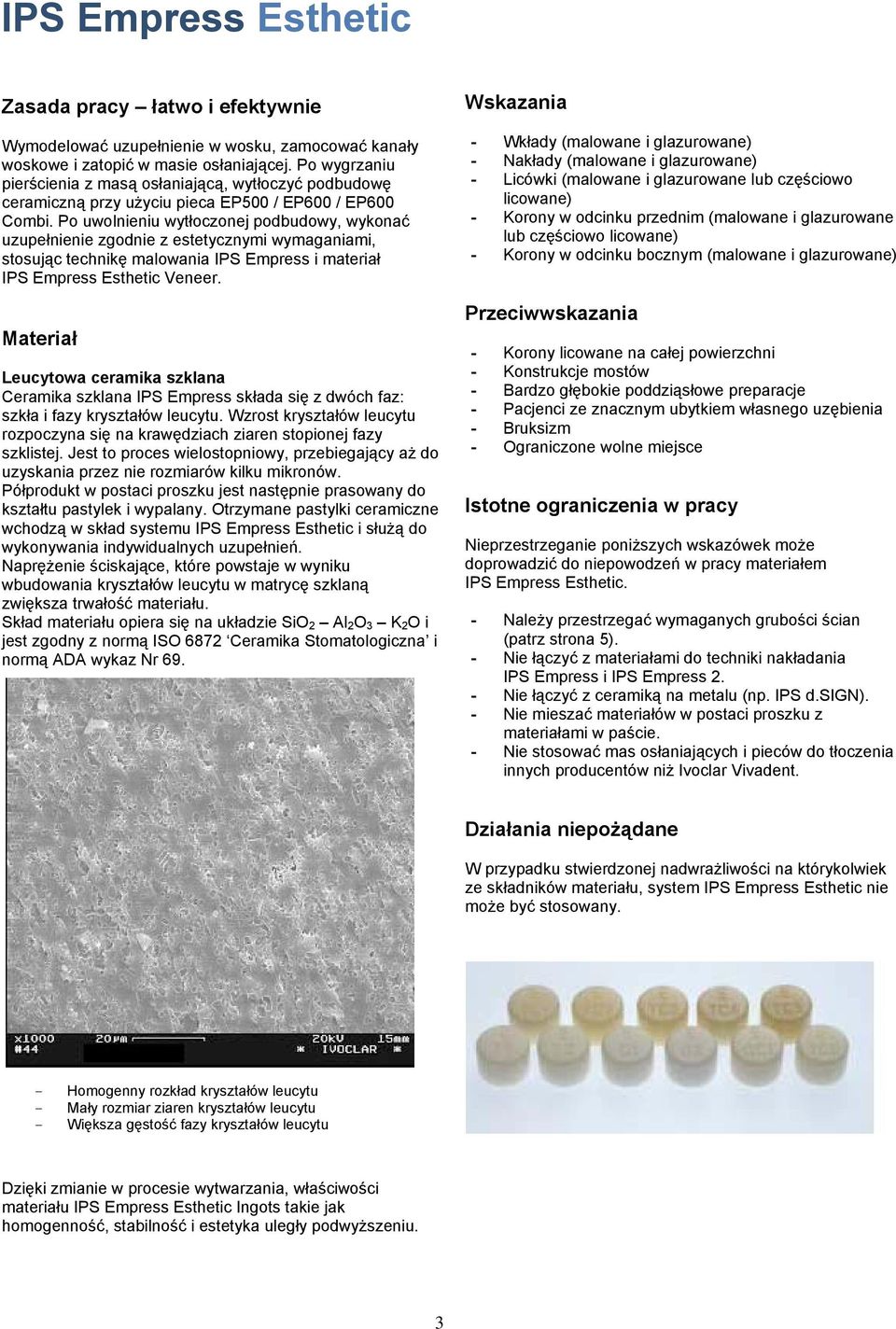Po uwolnieniu wytłoczonej podbudowy, wykonać uzupełnienie zgodnie z estetycznymi wymaganiami, stosując technikę malowania IPS Empress i materiał IPS Empress Esthetic Veneer.