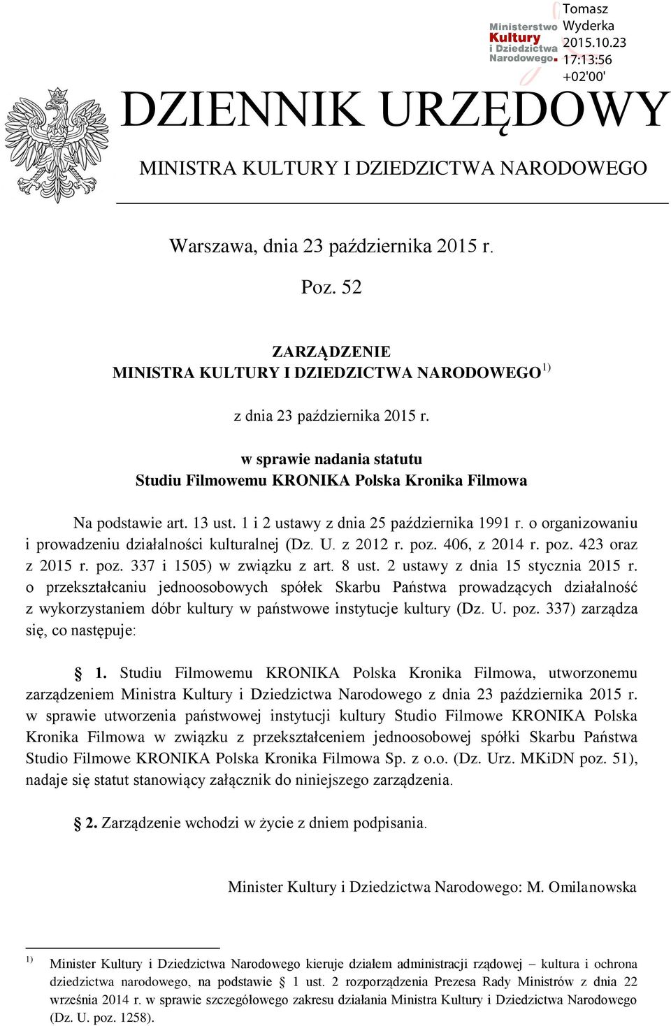 o organizowaniu i prowadzeniu działalności kulturalnej (Dz. U. z 2012 r. poz. 406, z 2014 r. poz. 423 oraz z 2015 r. poz. 337 i 1505) w związku z art. 8 ust. 2 ustawy z dnia 15 stycznia 2015 r.