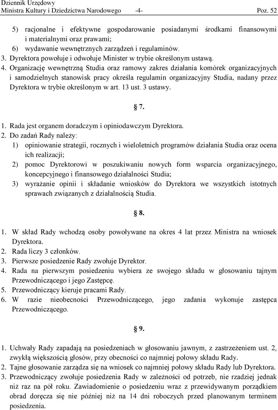 Dyrektora powołuje i odwołuje Minister w trybie określonym ustawą. 4.