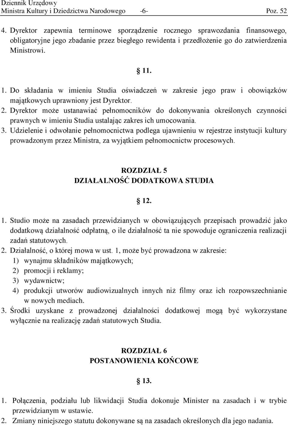 . 1. Do składania w imieniu Studia oświadczeń w zakresie jego praw i obowiązków majątkowych uprawniony jest Dyrektor. 2.