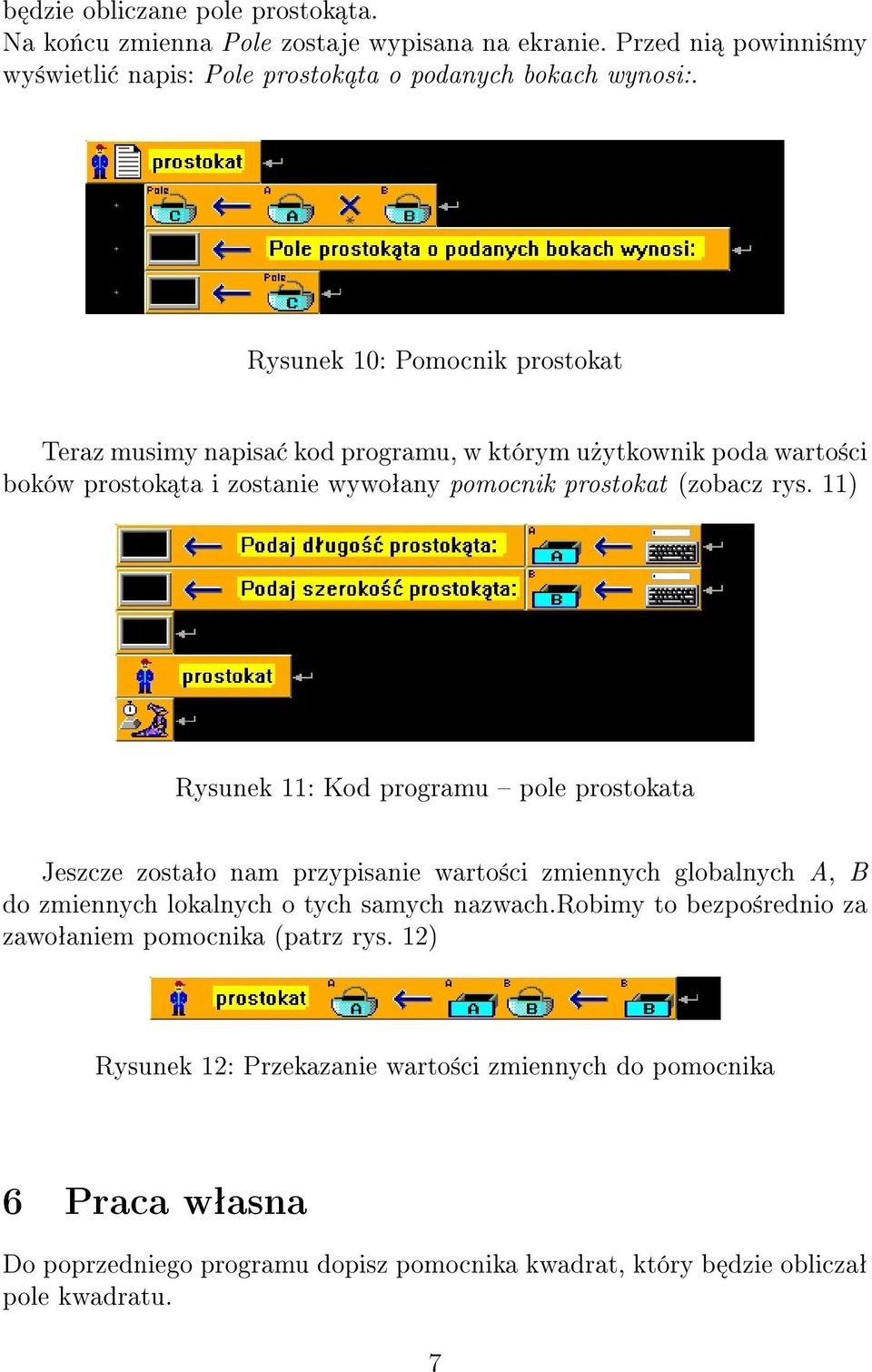 11) Rysunek 11: Kod programu pole prostokata Jeszcze zostaªo nam przypisanie warto±ci zmiennych globalnych A, B do zmiennych lokalnych o tych samych nazwach.