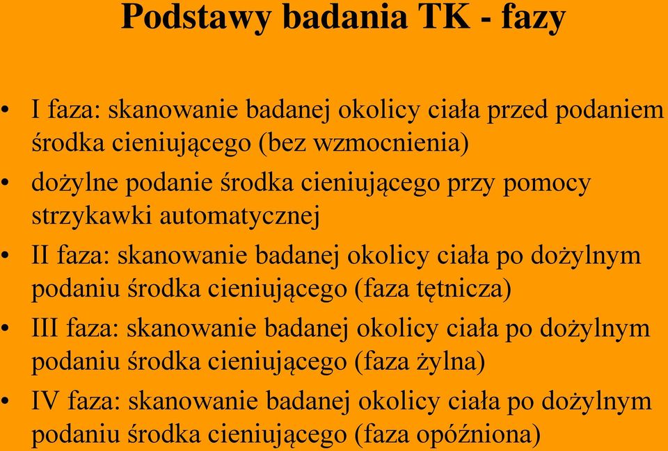 dożylnym podaniu środka cieniującego (faza tętnicza) III faza: skanowanie badanej okolicy ciała po dożylnym podaniu