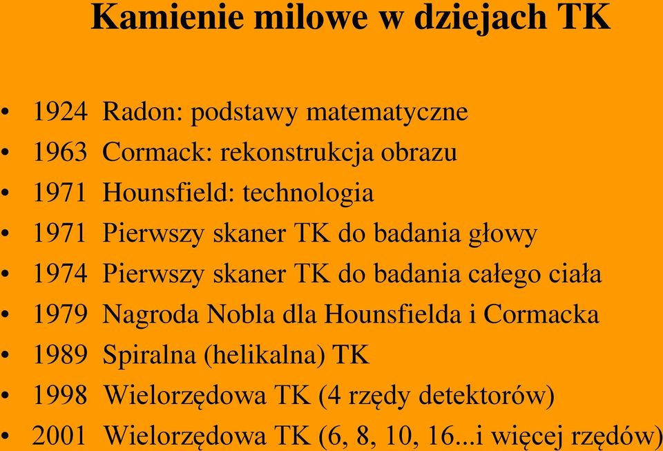 skaner TK do badania całego ciała 1979 Nagroda Nobla dla Hounsfielda i Cormacka 1989 Spiralna