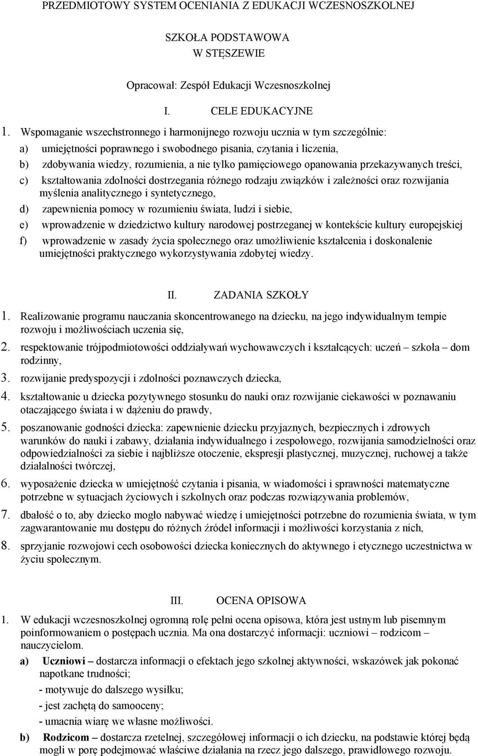 pamięciowego opanowania przekazywanych treści, c) kształtowania zdolności dostrzegania różnego rodzaju związków i zależności oraz rozwijania myślenia analitycznego i syntetycznego, d) zapewnienia