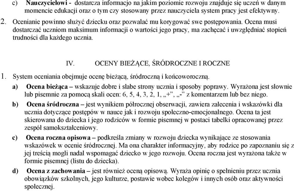 Ocena musi dostarczać uczniom maksimum informacji o wartości jego pracy, ma zachęcać i uwzględniać stopień trudności dla każdego ucznia. IV. OCENY BIEŻĄCE, ŚRÓDROCZNE I ROCZNE 1.