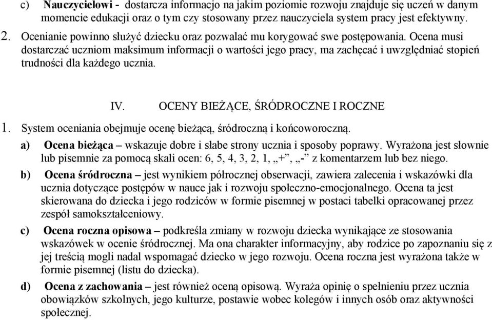 Ocena musi dostarczać uczniom maksimum informacji o wartości jego pracy, ma zachęcać i uwzględniać stopień trudności dla każdego ucznia. IV. OCENY BIEŻĄCE, ŚRÓDROCZNE I ROCZNE 1.