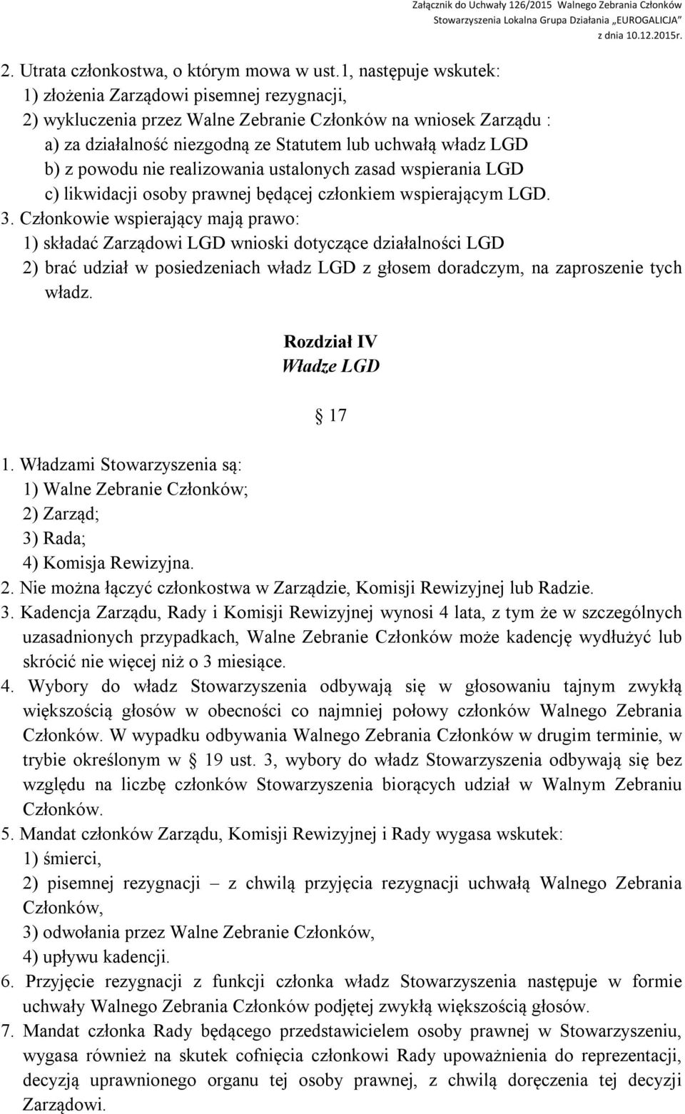 powodu nie realizowania ustalonych zasad wspierania LGD c) likwidacji osoby prawnej będącej członkiem wspierającym LGD. 3.