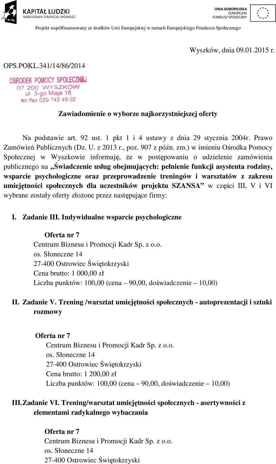 ) w imieniu Ośrodka Pomocy Społecznej w Wyszkowie informuję, że w postępowaniu o udzielenie zamówienia publicznego na Świadczenie usług obejmujących: pełnienie funkcji asystenta rodziny, wsparcie