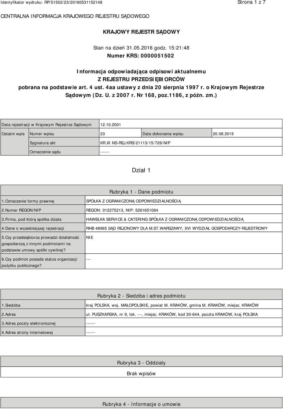 o Krajowym Rejestrze Sądowym (Dz. U. z 2007 r. Nr 168, poz.1186, z późn. zm.) Data rejestracji w Krajowym Rejestrze Sądowym 12.10.2001 Ostatni wpis Numer wpisu 23 Data dokonania wpisu 20.08.