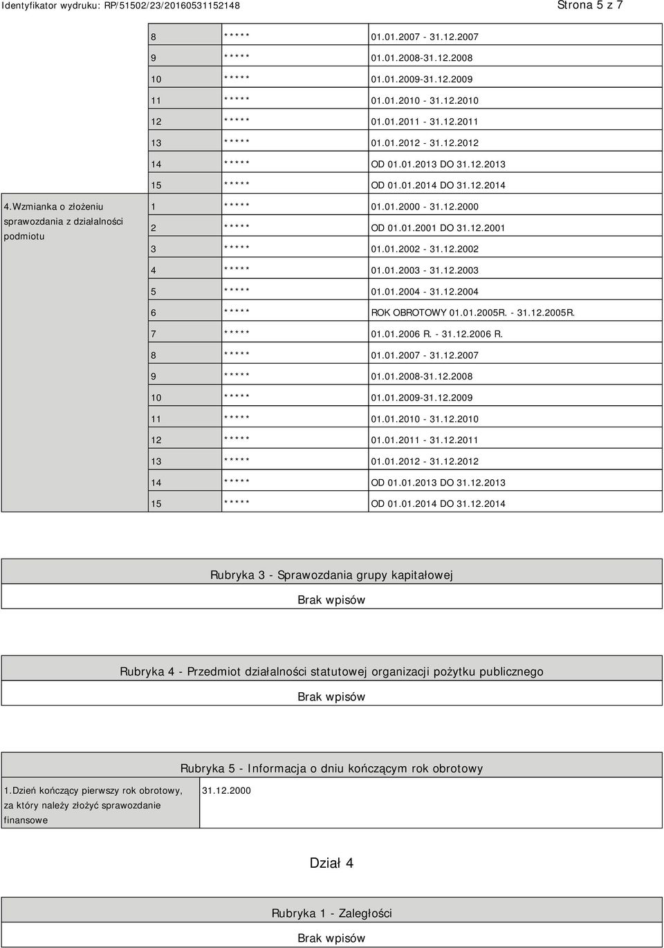 12.2002 4 ***** 01.01.2003-31.12.2003 5 ***** 01.01.2004-31.12.2004 6 ***** ROK OBROTOWY 01.01.2005R. - 31.12.2005R. 7 ***** 01.01.2006 R. - 31.12.2006 R. 8 ***** 01.01.2007-31.12.2007 9 ***** 01.01.2008-31.