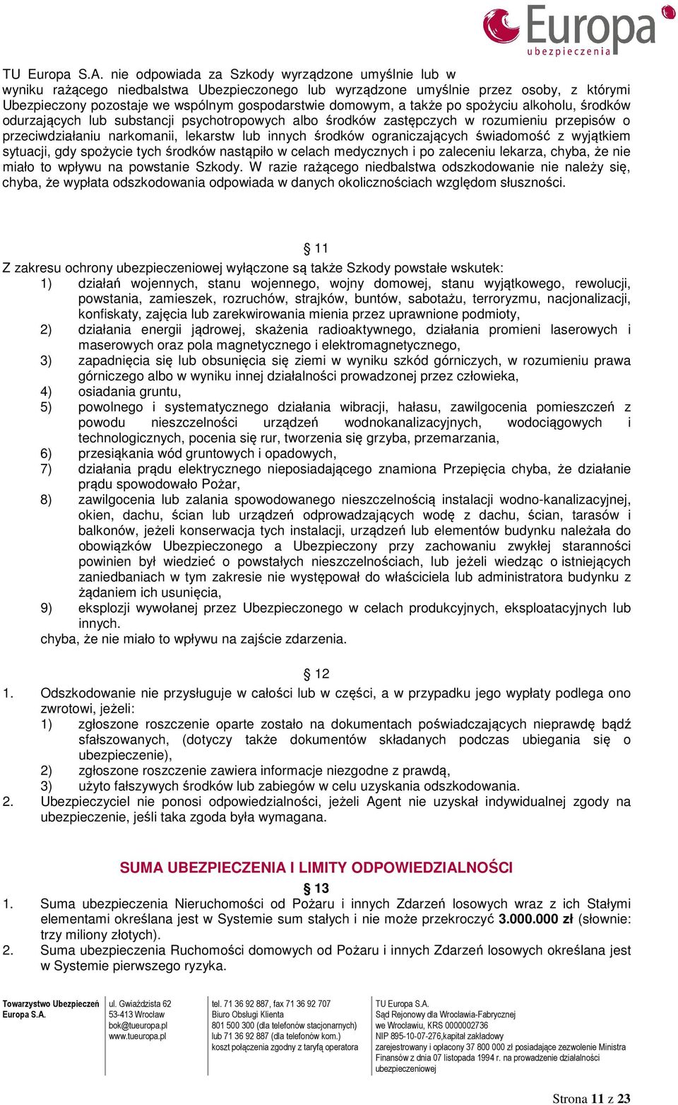 ograniczających świadomość z wyjątkiem sytuacji, gdy spożycie tych środków nastąpiło w celach medycznych i po zaleceniu lekarza, chyba, że nie miało to wpływu na powstanie Szkody.