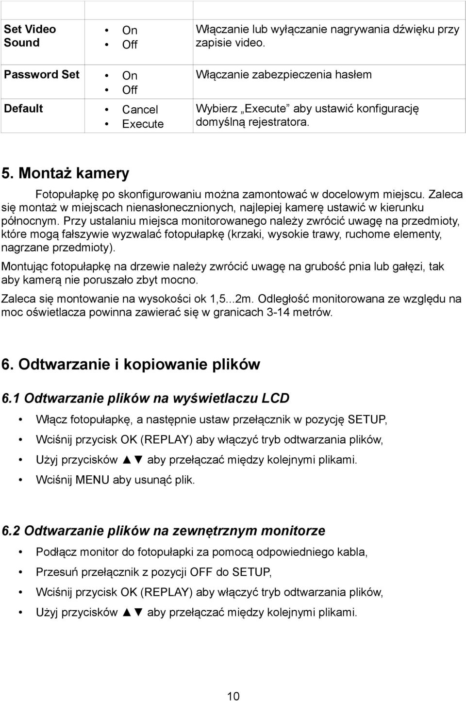 Montaż kamery Fotopułapkę po skonfigurowaniu można zamontować w docelowym miejscu. Zaleca się montaż w miejscach nienasłonecznionych, najlepiej kamerę ustawić w kierunku północnym.