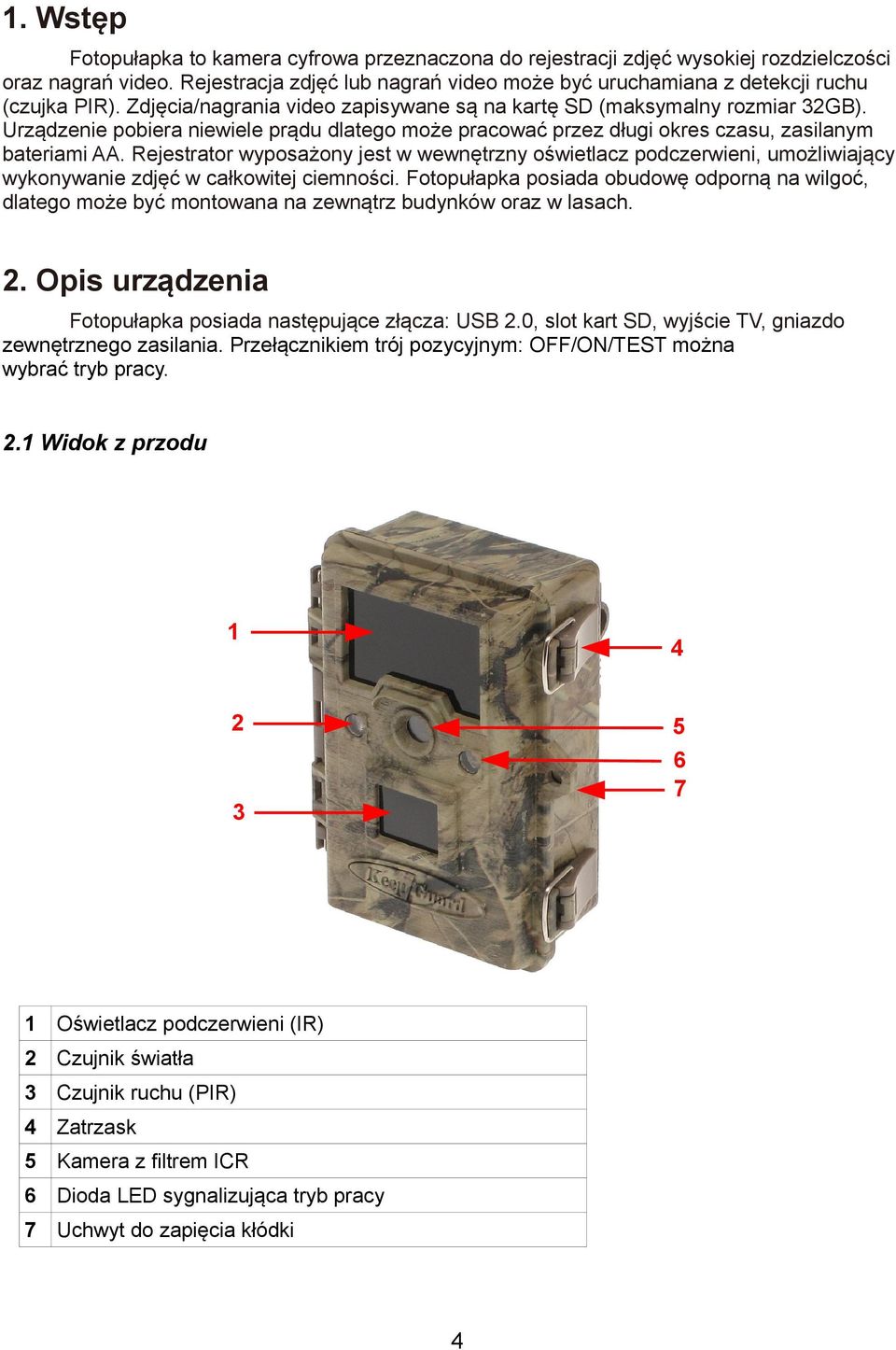 Urządzenie pobiera niewiele prądu dlatego może pracować przez długi okres czasu, zasilanym bateriami AA.