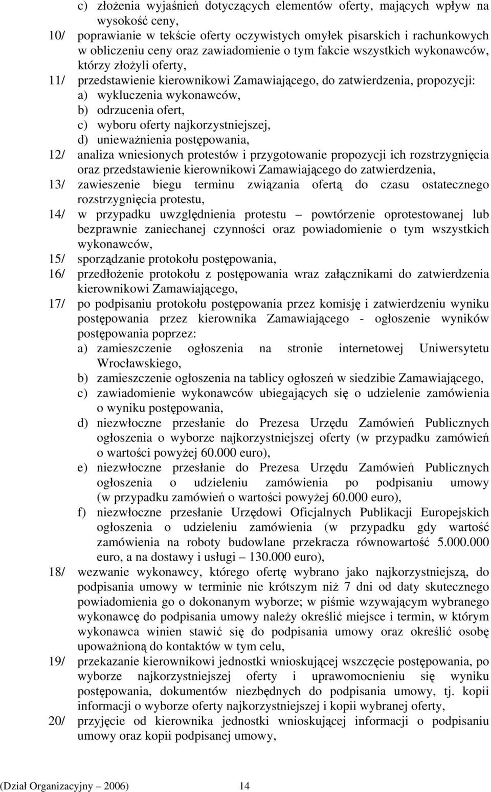 oferty najkorzystniejszej, d) unieważnienia postępowania, 12/ analiza wniesionych protestów i przygotowanie propozycji ich rozstrzygnięcia oraz przedstawienie kierownikowi Zamawiającego do