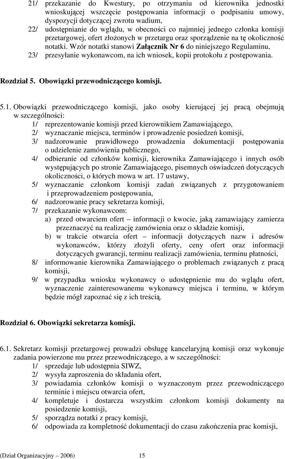 Wzór notatki stanowi Załącznik Nr 6 do niniejszego Regulaminu, 23/ przesyłanie wykonawcom, na ich wniosek, kopii protokołu z postępowania. Rozdział 5. Obowiązki przewodniczącego komisji. 5.1.