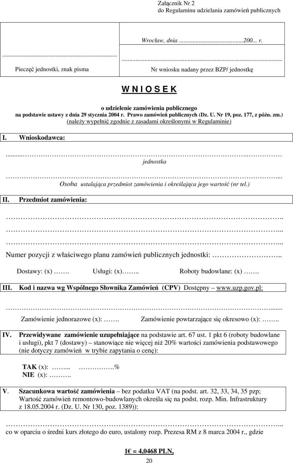 zm.) (należy wypełnić zgodnie z zasadami określonymi w Regulaminie) I. Wnioskodawca:..... jednostka... Osoba ustalająca przedmiot zamówienia i określająca jego wartość (nr tel.) II.