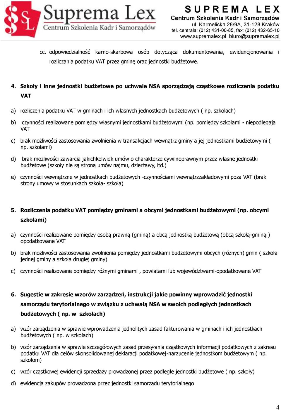 szkołach) b) czynności realizowane pomiędzy własnymi jednostkami budżetowymi (np.