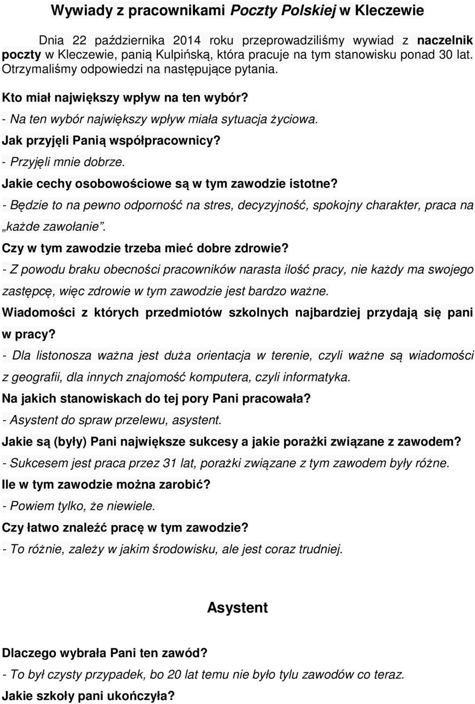 - Przyjęli mnie dobrze. Jakie cechy osobowościowe są w tym zawodzie istotne? - Będzie to na pewno odporność na stres, decyzyjność, spokojny charakter, praca na każde zawołanie.