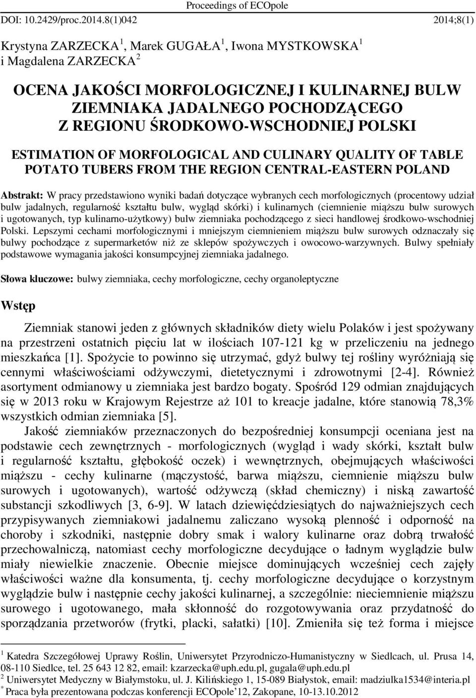 ŚRODKOWO-WSCHODNIEJ POLSKI ESTIMATION OF MORFOLOGICAL AND CULINARY QUALITY OF TABLE POTATO TUBERS FROM THE REGION CENTRAL-EASTERN POLAND Abstrakt: W pracy przedstawiono wyniki badań dotyczące